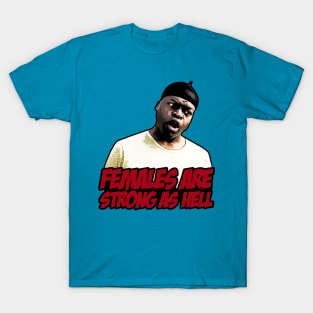 Females are strong as hell T-Shirt